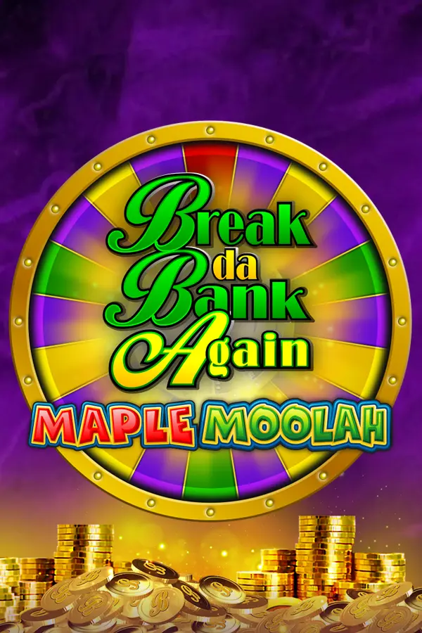 Break Da Bank Again Maple Moolah